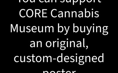 The CORE Cannabis Museum is a non-profit 501(c)3 organization dedicated to education, community engagement, and discovery. Stop by our Portland or Boston locations and pick up a beautiful poster!