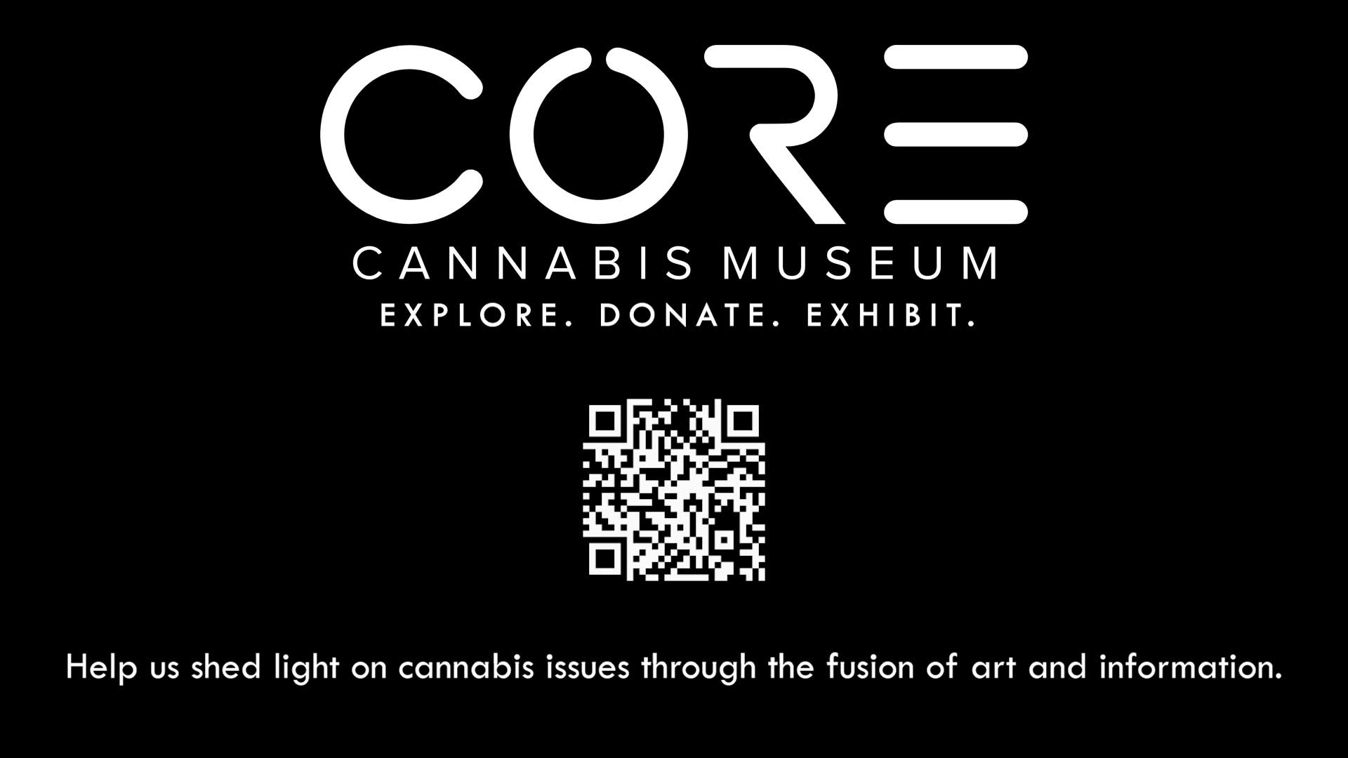 core cannabis museum. explore. donate. exhibit. help us shed light on cannabis issues through the fusion of art and information.
